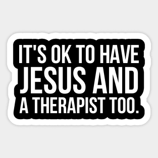 It's Ok To Have Jesus And A Therapist Too Sticker